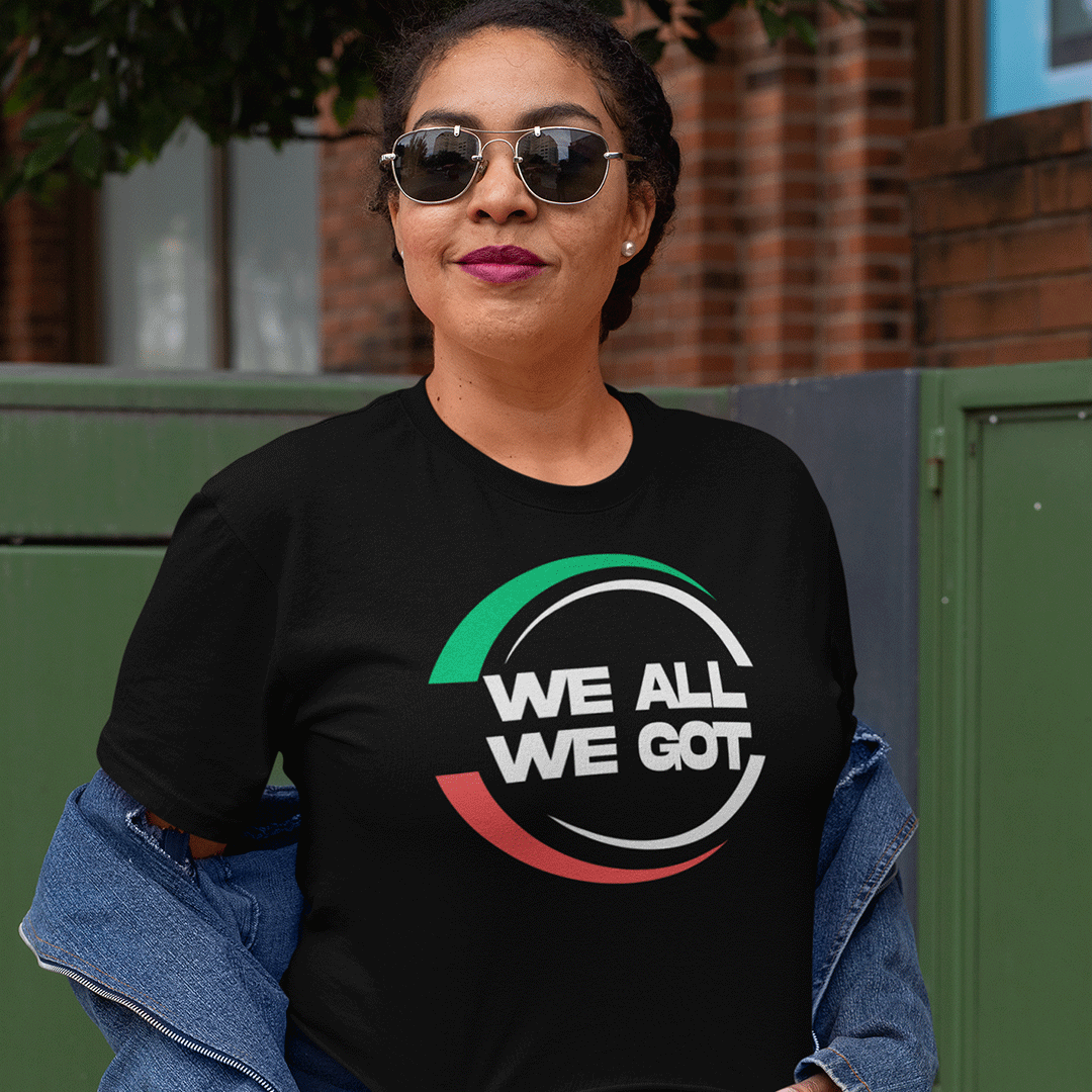 WE ALL WE GOT - Women's T-Shirt