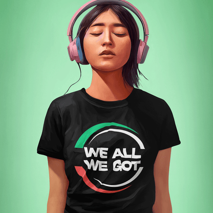 WE ALL WE GOT - Women's T-Shirt