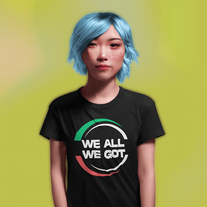 WE ALL WE GOT - Women's T-Shirt