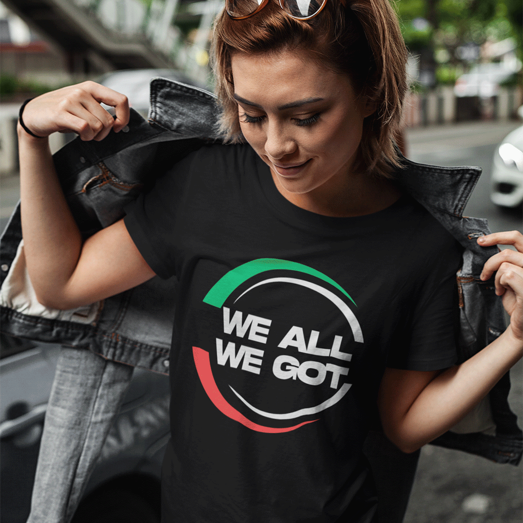 WE ALL WE GOT - Women's T-Shirt