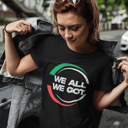 WE ALL WE GOT - Women's T-Shirt