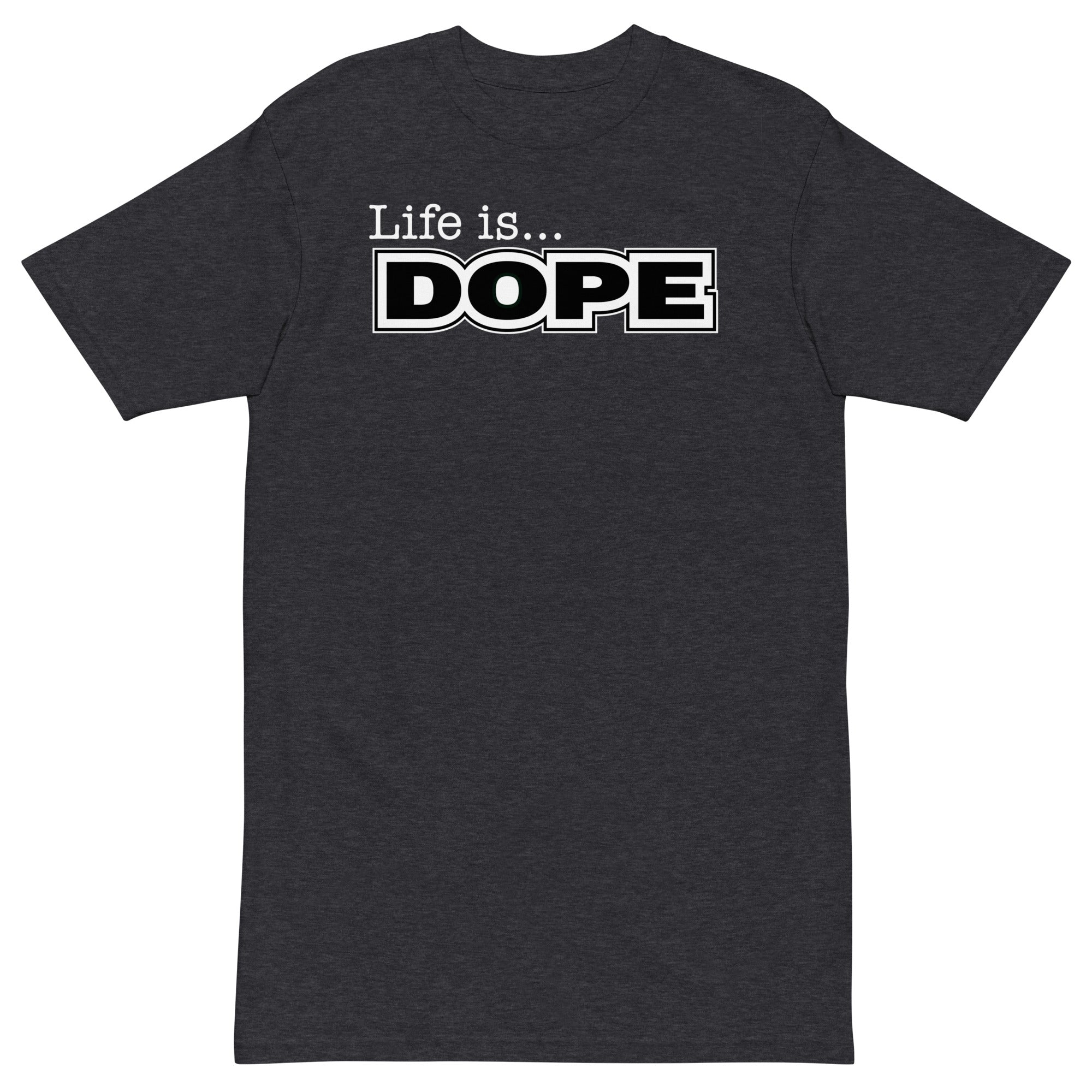 LIFE IS DOPE - Premium Unisex T-shirt - Charcoal Heather / S - Charcoal Heather / M - Charcoal Heather / L - Charcoal Heather / XL - Charcoal Heather / 2XL - Charcoal Heather / 3XL - Charcoal Heather / 4XL